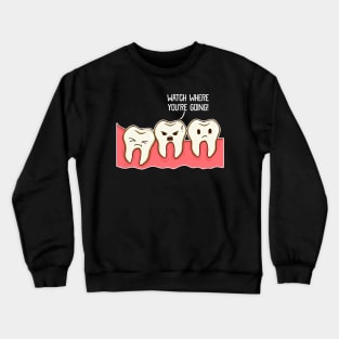 Watch Where You Are Going Crowded Mouth Funny Teeth Crewneck Sweatshirt